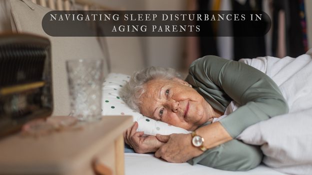 Navigating Sleep Disturbances in Aging Parents